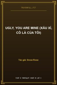 Ugly, You Are Mine (Xấu Xí, Cô Là Của Tôi)