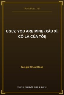 Ugly, You Are Mine (Xấu Xí, Cô Là Của Tôi)
