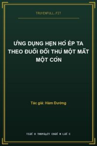 Ứng Dụng Hẹn Hò Ép Ta Theo Đuổi Đối Thủ Một Mất Một Còn