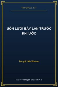 Uốn Lưỡi Bảy Lần Trước Khi Ước