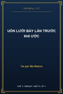Uốn Lưỡi Bảy Lần Trước Khi Ước