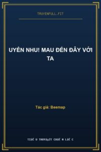 Uyển Nhu! Mau Đến Đây Với Ta