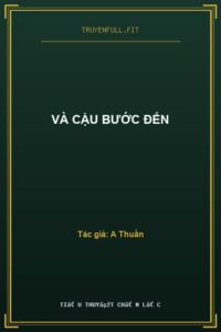 VÀ CẬU BƯỚC ĐẾN