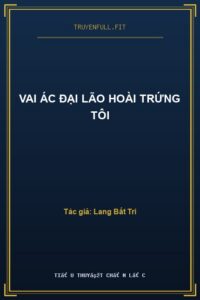 Vai Ác Đại Lão Hoài Trứng Tôi