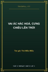 Vai Ác Hắc Hoá, Cưng Chiều Lên Trời
