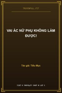 Vai Ác Nữ Phụ Không Làm Được!