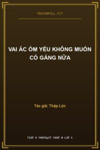 Vai Ác Ốm Yếu Không Muốn Cố Gắng Nữa