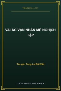 Vai Ác Vạn Nhân Mê Nghịch Tập