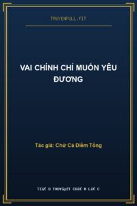 Vai Chính Chỉ Muốn Yêu Đương