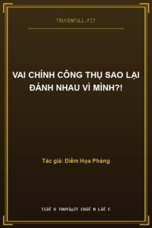 Vai Chính Công Thụ Sao Lại Đánh Nhau Vì Mình?!