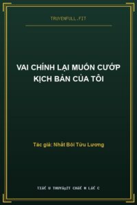 Vai Chính Lại Muốn Cướp Kịch Bản Của Tôi