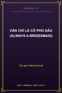 Vẫn Chỉ Là Cô Phù Dâu (Always A Bridesmaid)