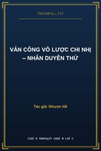 Văn Công Võ Lược Chi Nhị – Nhân Duyên Thứ