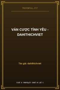 Ván Cược Tình Yêu – dahithichviet