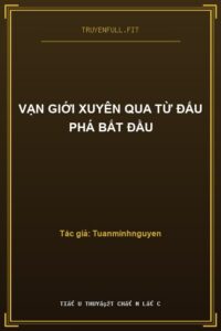 Vạn Giới Xuyên Qua Từ Đấu Phá Bắt Đầu