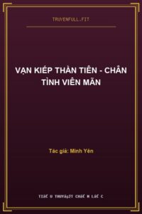 Vạn Kiếp Thần Tiên – Chân Tình Viên Mãn