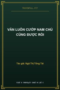 Vẫn Luôn Cướp Nam Chủ Cũng Được Rồi