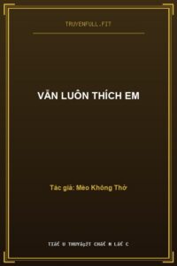 Vẫn Luôn Thích Em