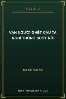 Vạn Người Ghét Cậu Ta Nghĩ Thông Suốt Rồi