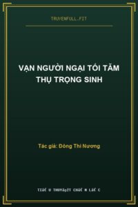 Vạn Người Ngại Tối Tăm Thụ Trọng Sinh