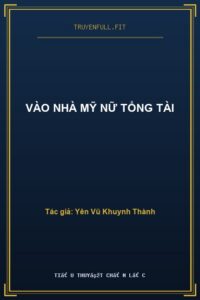 Vào Nhà Mỹ Nữ Tổng Tài