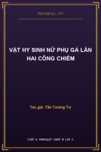 Vật Hy Sinh Nữ Phụ Gả Lần Hai Công Chiếm