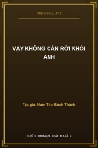 Vậy Không Cần Rời Khỏi Anh