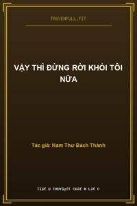 Vậy Thì Đừng Rời Khỏi Tôi Nữa