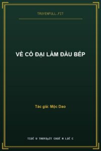 Về Cổ Đại Làm Đầu Bếp