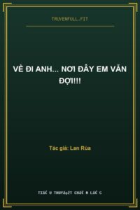 Về Đi Anh… Nơi Đây Em Vẫn Đợi!!!