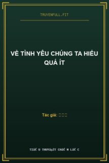 Về Tình Yêu Chúng Ta Hiểu Quá Ít