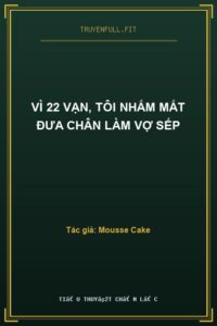 Vì 22 Vạn, Tôi Nhắm Mắt Đưa Chân Làm Vợ Sếp