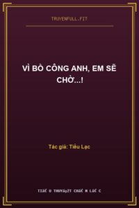 Vì Bồ Công Anh, Em Sẽ Chờ…!