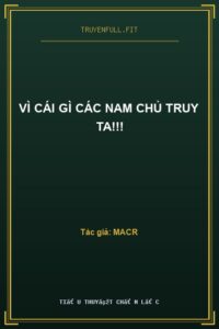 Vì Cái Gì Các Nam Chủ Truy Ta!!!