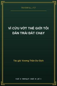 Vì Cứu Vớt Thế Giới Tôi Dẫn Trái Đất Chạy