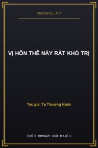 Vị Hôn Thê Này Rất Khó Trị