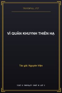 Vì Quân Khuynh Thiên Hạ
