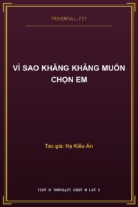 Vì Sao Khăng Khăng Muốn Chọn Em