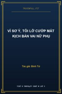 Vì Sơ Ý, Tôi Lỡ Cướp Mất Kịch Bản Vai Nữ Phụ