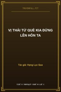 Vị Thái Tử Què Kia Đứng Lên Hôn Ta