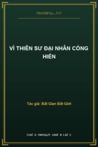 Vì Thiên Sư Đại Nhân Cống Hiến