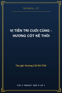 Vị Tiên Tri Cuối Cùng – Hương Cốt Kê Thối