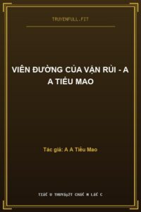 Viên Đường Của Vận Rủi – A A Tiểu Mao