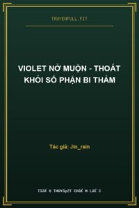 Violet Nở Muộn – Thoát Khỏi Số Phận Bi Thảm