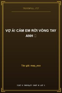 Vợ À! Cấm Em Rời Vòng Tay Anh ❤