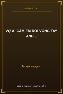 Vợ À! Cấm Em Rời Vòng Tay Anh ❤