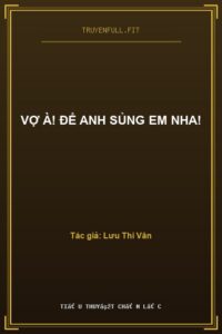 Vợ À! Để Anh Sủng Em Nha!