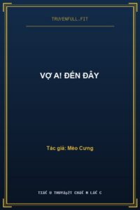 Vợ A! Đến Đây