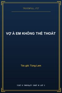 Vợ À Em Không Thể Thoát
