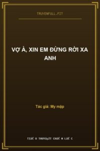 Vợ À, Xin Em Đừng Rời Xa Anh